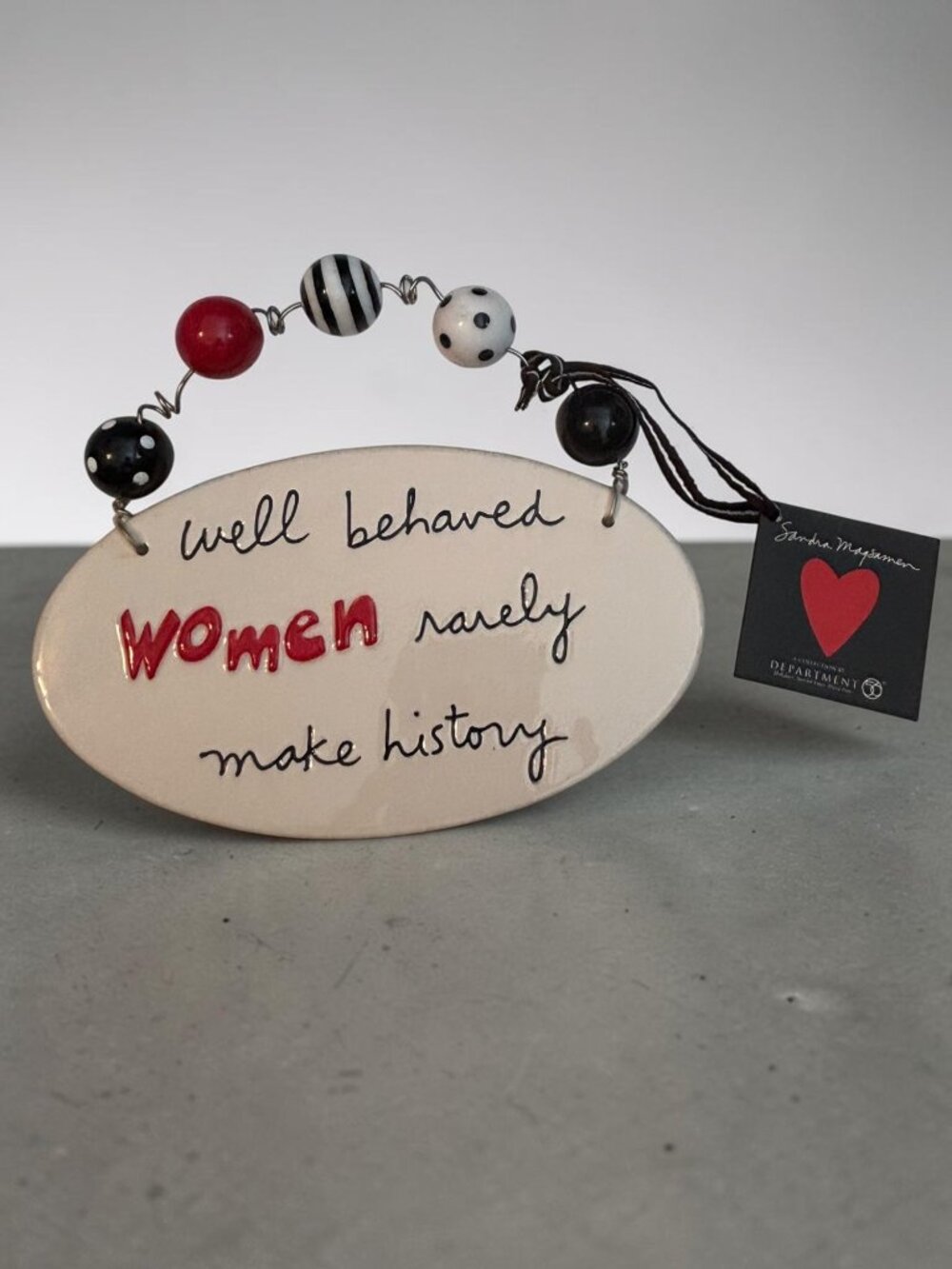 Well Behaved Women Rarely Make History Ceramic Plaque By Sandra Magsamen 7.5" De
